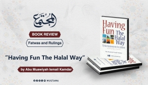 Book Review: “Having Fun The Halal Way” by Abu Muawiyah Ismail Kamdar