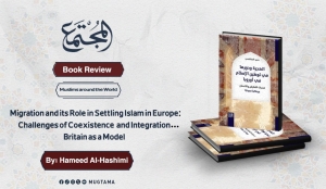 Book Review  &quot;Migration and its Role in Settling Islam in Europe: Challenges of Coexistence and Integration... Britain as a Model&quot;  by Hameed Al-Hashimi