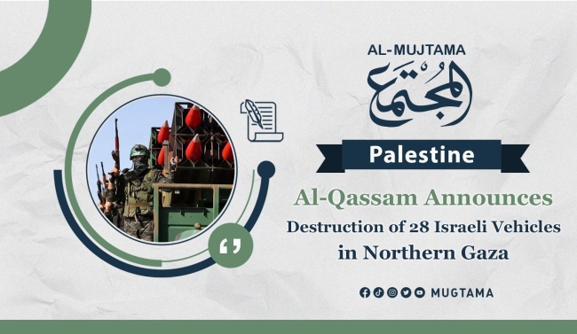 Al-Qassam Announces Destruction of 28 Israeli Vehicles in Northern Gaza