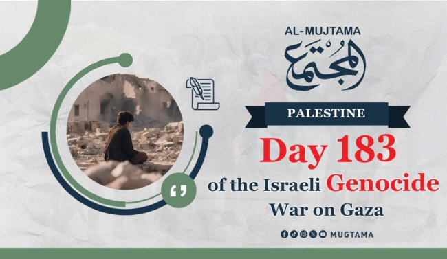 Day 183 of the Israeli Genocide War on Gaza