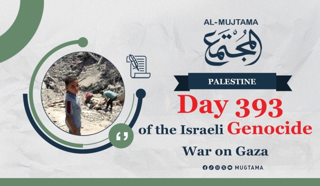 Day 393 of the Israeli Genocide War on Gaza