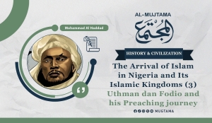 The Arrival of Islam in Nigeria and Its Islamic Kingdoms (3) Uthman dan Fodio and his Preaching journey