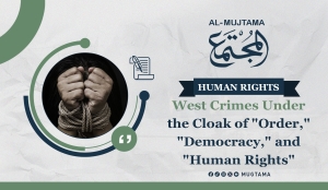 The West and Its Crimes in the Name of &quot;Order,&quot; &quot;Democracy,&quot; and &quot;Human Rights&quot;