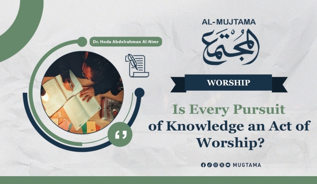 Is Every Pursuit of Knowledge an Act of Worship?