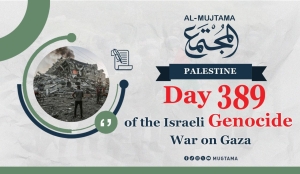 Day 389 of the Israeli Genocide War on Gaza