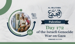 Day 172 of the Israeli Genocide War on Gaza