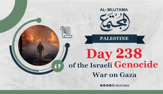 Day 238 of the Israeli Genocide War On Gaza