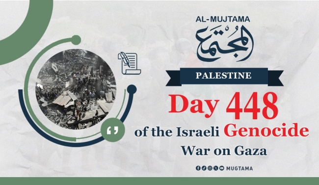 Day 448 of the Israeli Genocide War on Gaza