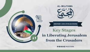 Key Stages in Liberating Jerusalem from the Crusaders