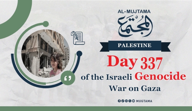 Day 337 of the Israeli Genocide War on Gaza