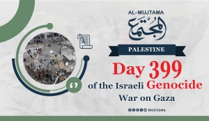 Day 399 of the Israeli Genocide War on Gaza