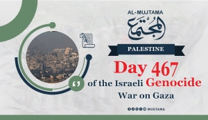 Developments on the 467th day of the Genocide War on Gaza