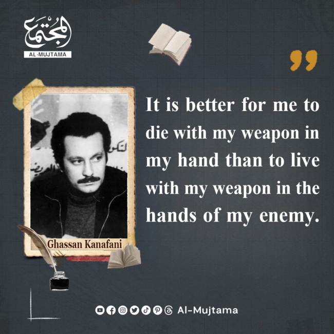 I die with my weapon in my hand -Ghassan Kanafani